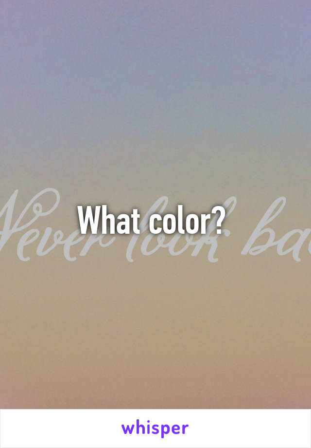 What color? 