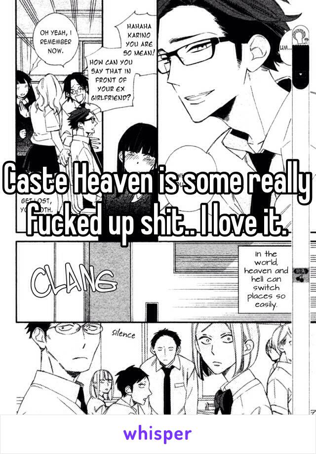 Caste Heaven is some really fucked up shit.. I love it.