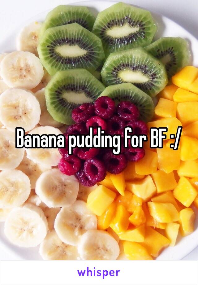 Banana pudding for BF :/