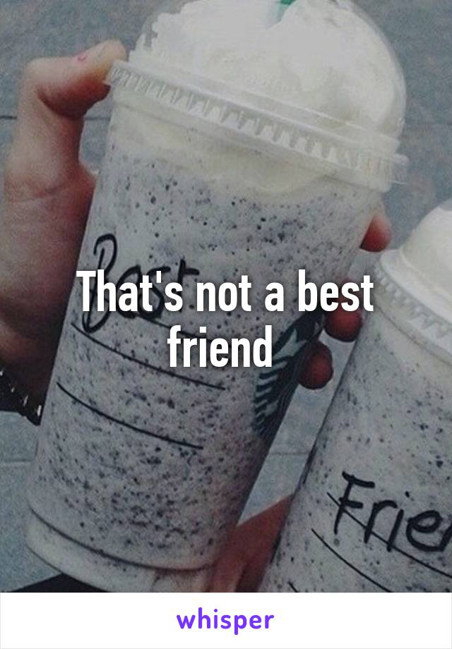 That's not a best friend 