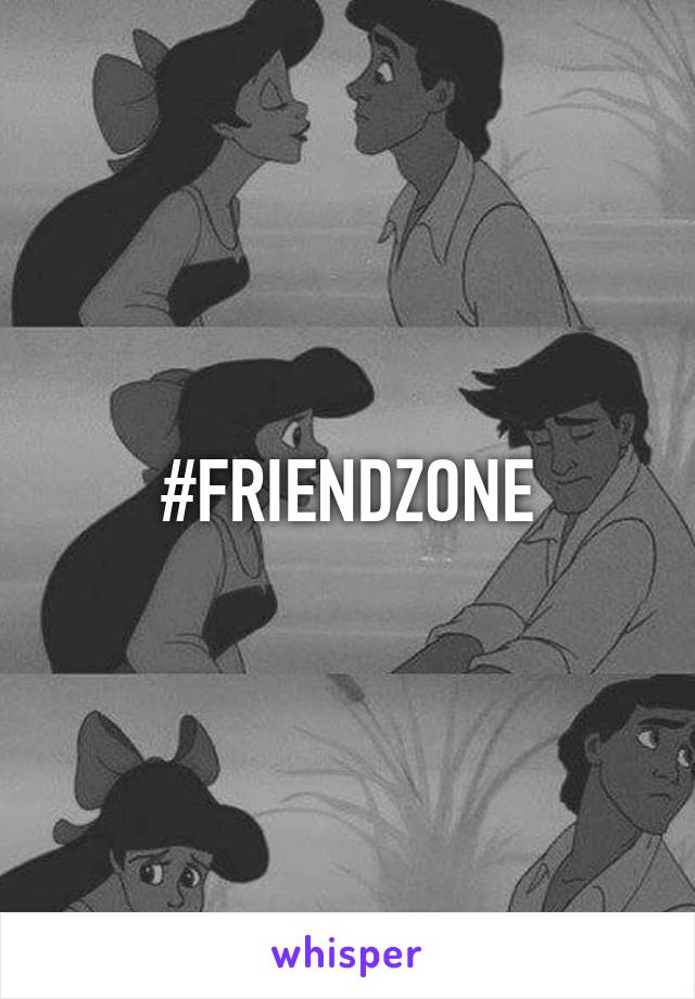 #FRIENDZONE