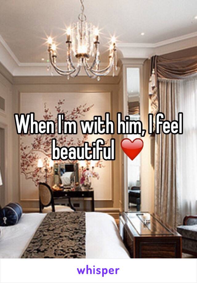 When I'm with him, I feel beautiful ❤️