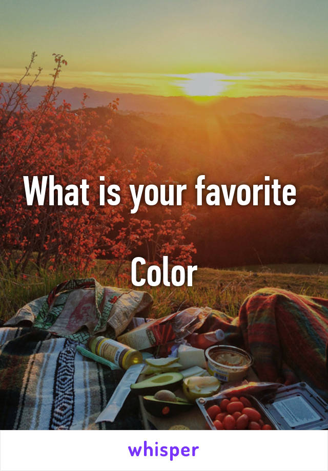 What is your favorite 

Color