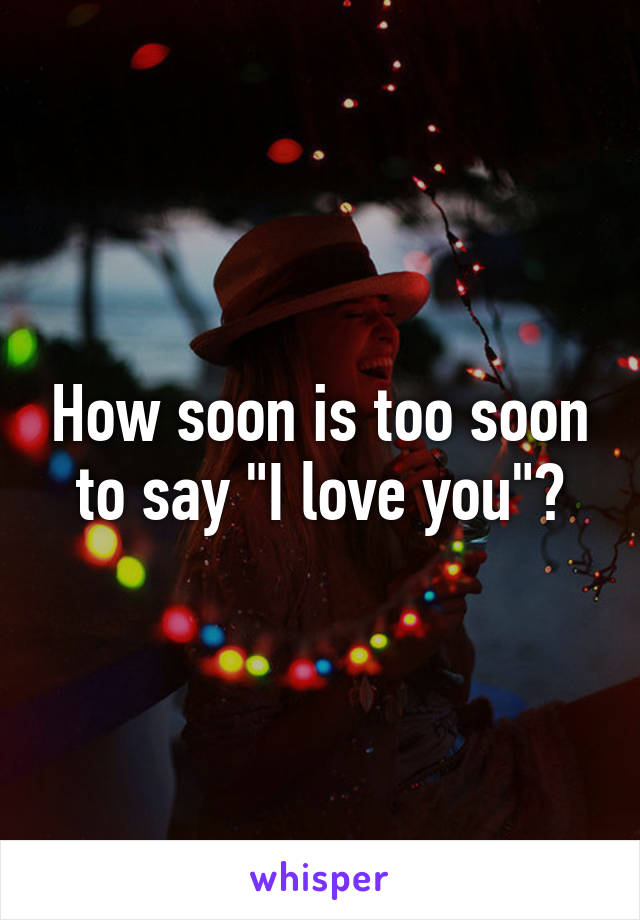 How soon is too soon to say "I love you"?