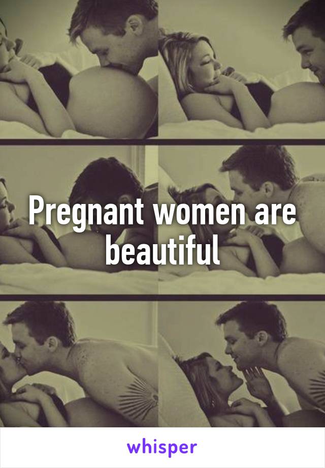 Pregnant women are beautiful