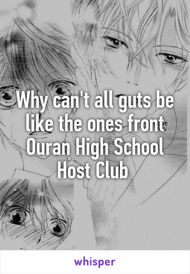 Why can't all guts be like the ones front Ouran High School Host Club 