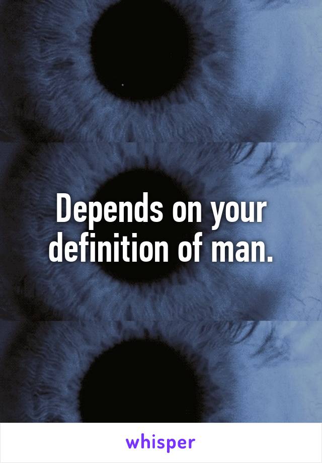 Depends on your definition of man.