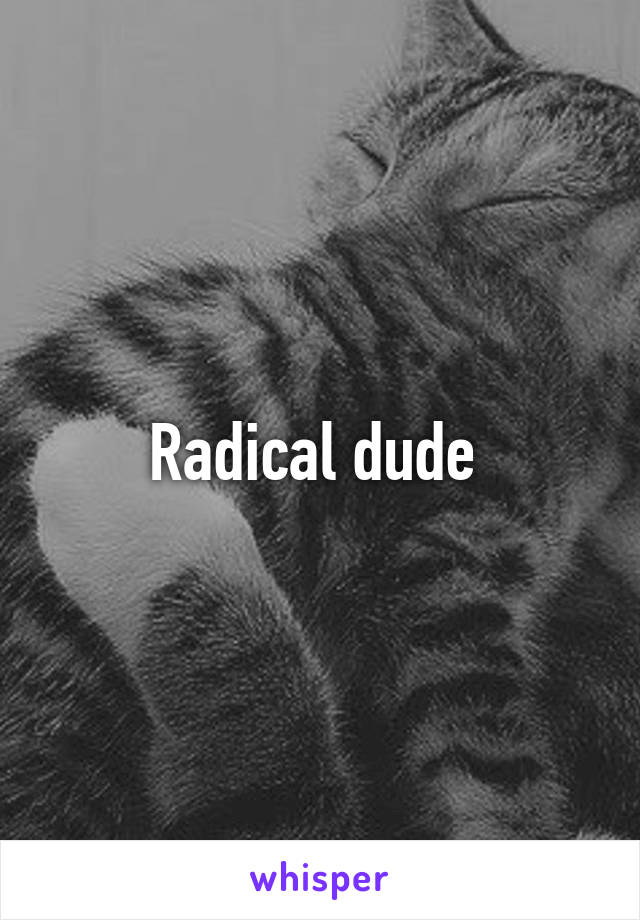 Radical dude 