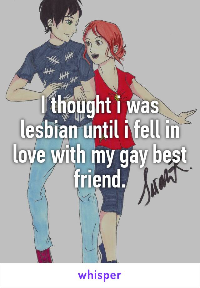 I thought i was lesbian until i fell in love with my gay best friend.