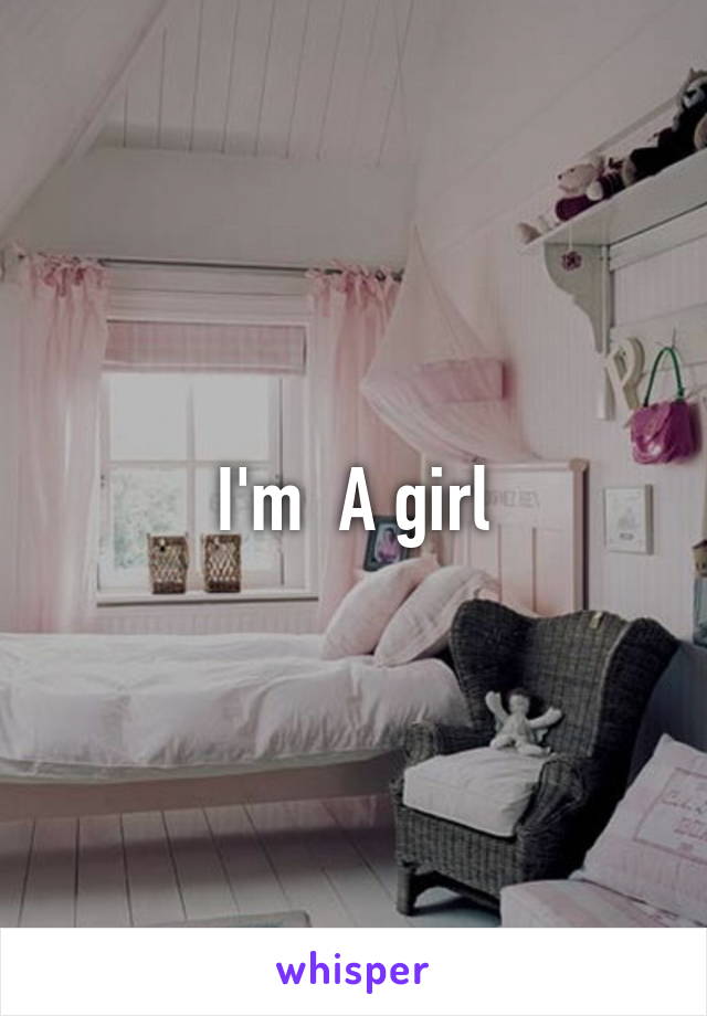 I'm  A girl