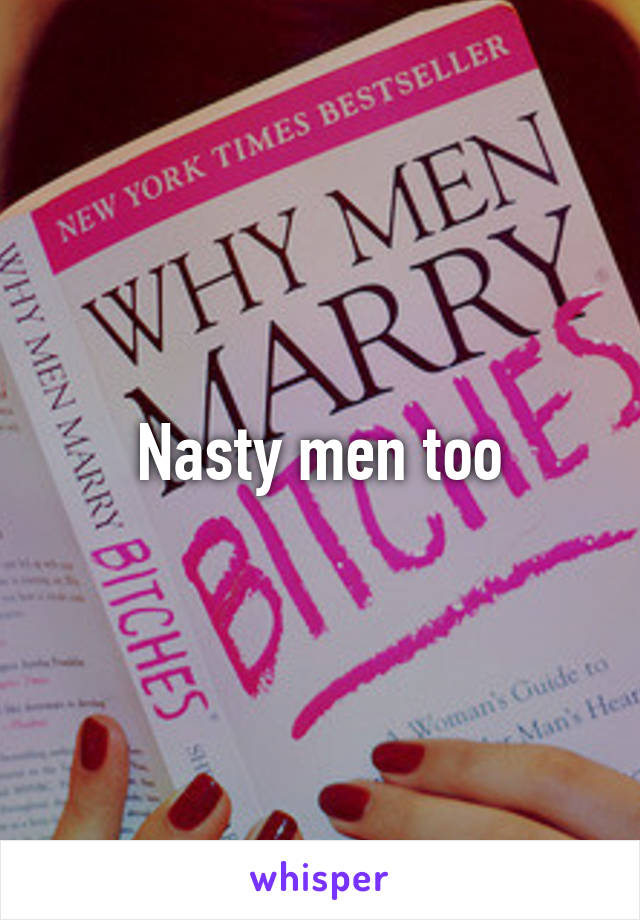 Nasty men too