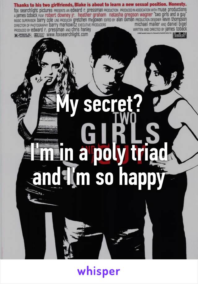 My secret?

I'm in a poly triad and I'm so happy