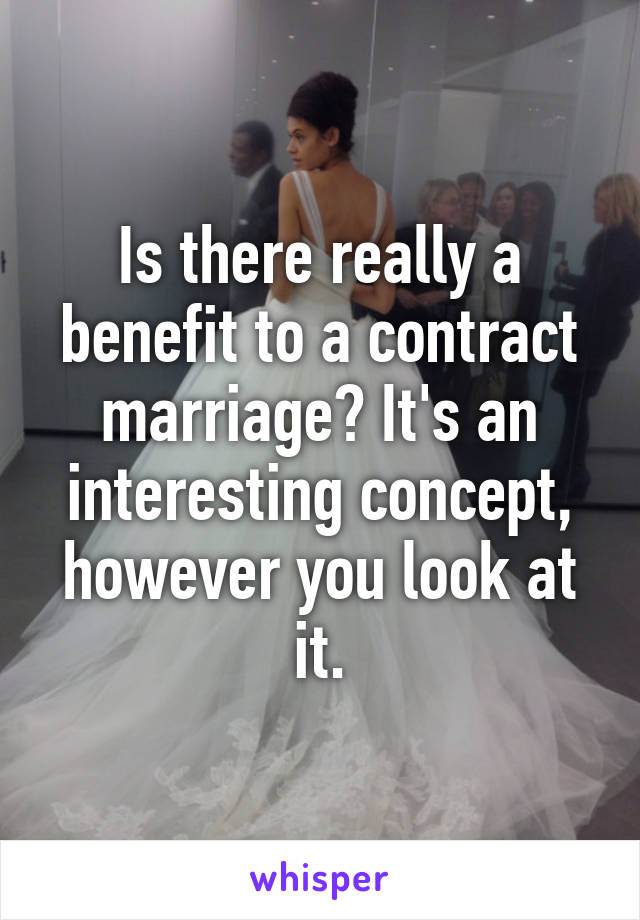 Is there really a benefit to a contract marriage? It's an interesting concept, however you look at it.