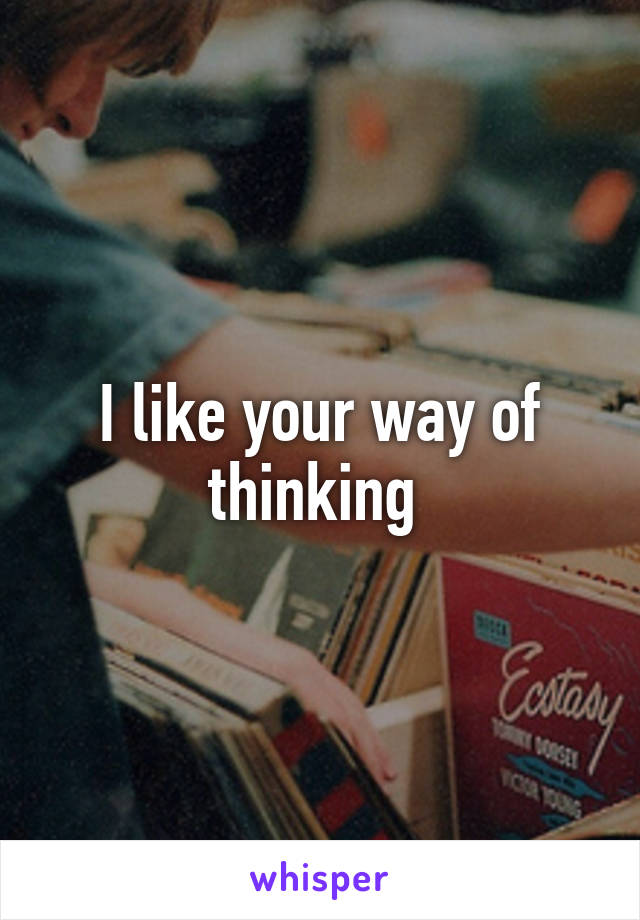 I like your way of thinking 