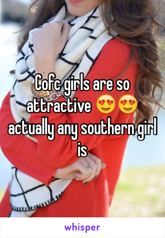 Cofc girls are so attractive 😍😍 actually any southern girl is 