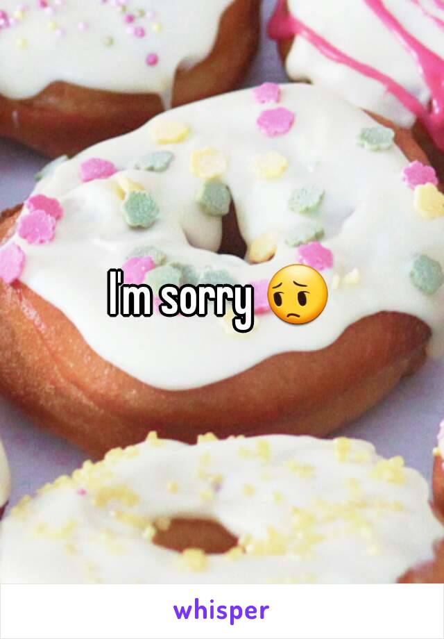 I'm sorry 😔