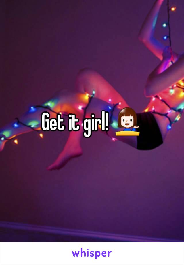 Get it girl! 💁