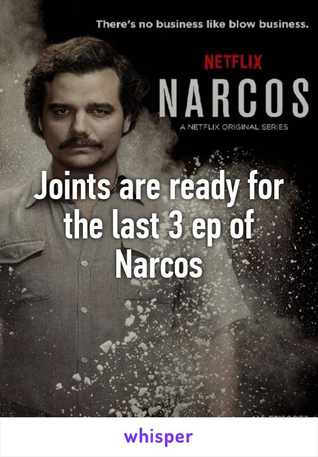 Joints are ready for the last 3 ep of Narcos