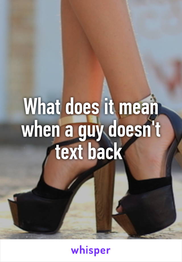 What does it mean when a guy doesn't text back 