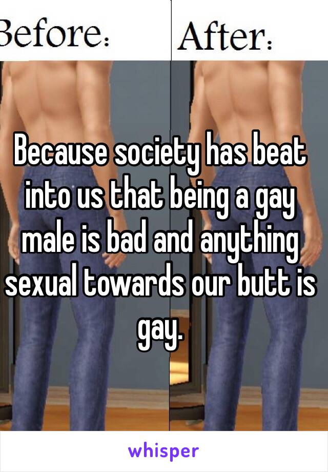 Because society has beat into us that being a gay male is bad and anything sexual towards our butt is gay.  