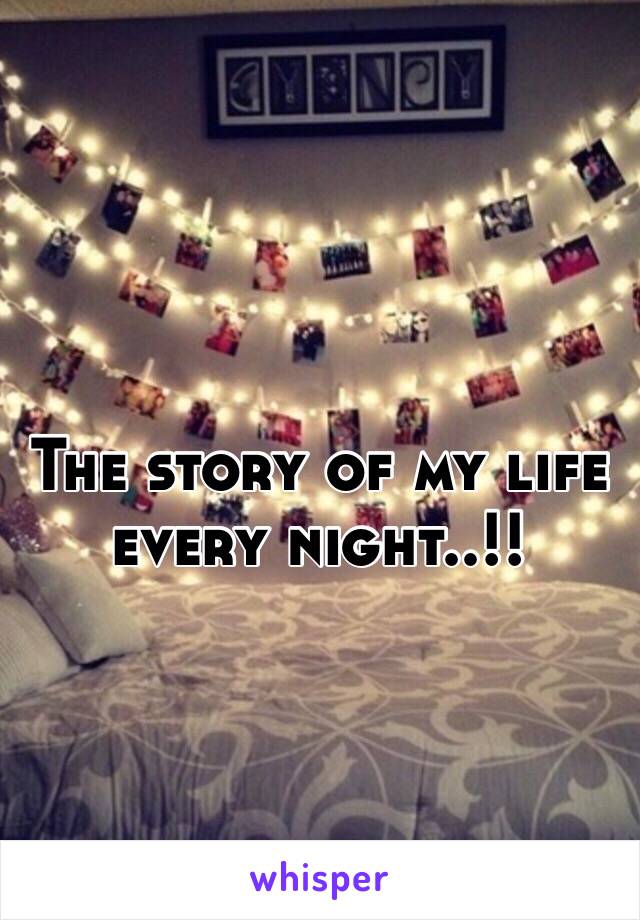 The story of my life every night..!!
