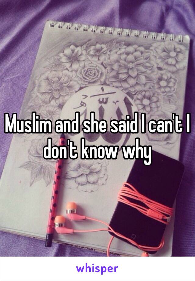 Muslim and she said I can't I don't know why 