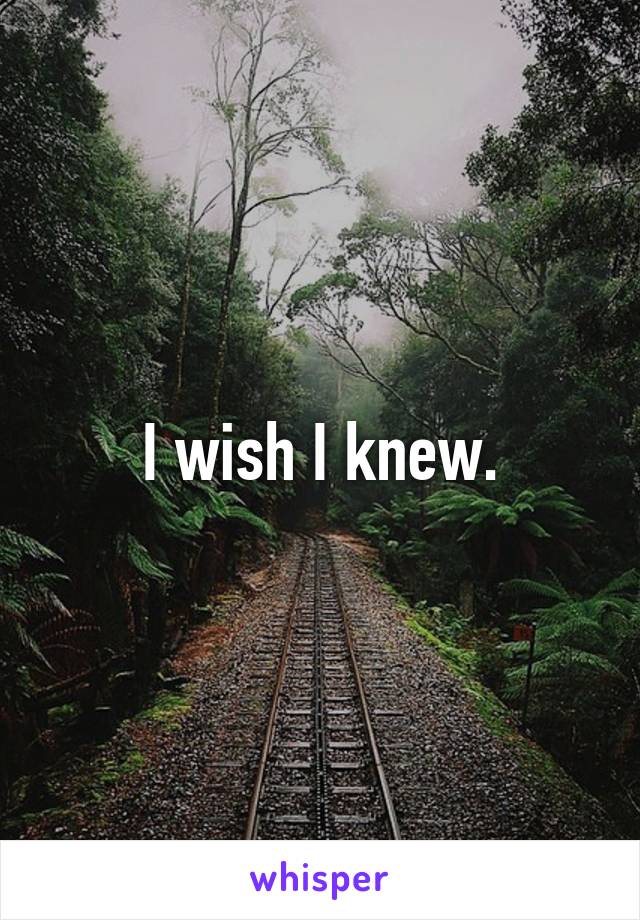 I wish I knew.
