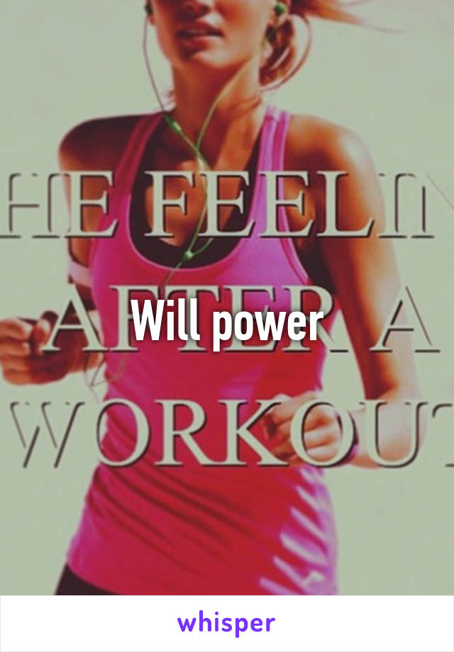 Will power