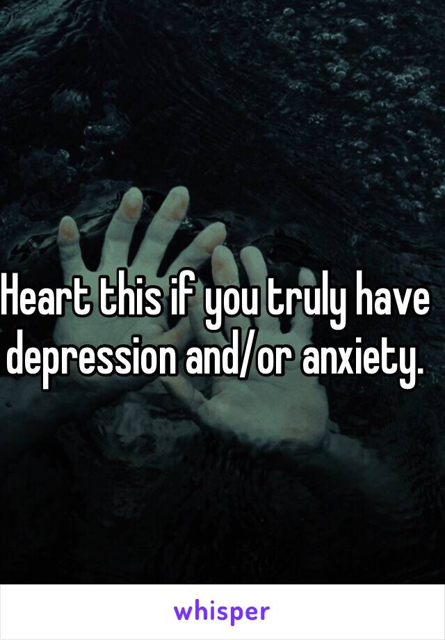 Heart this if you truly have depression and/or anxiety. 