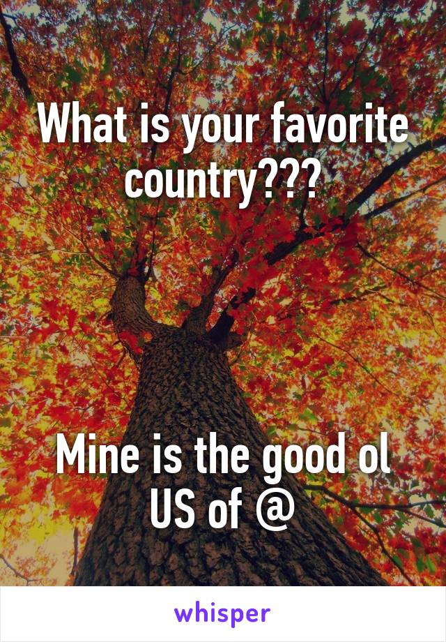 What is your favorite country???




Mine is the good ol US of @