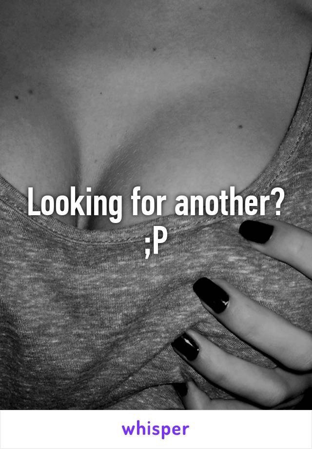 Looking for another? ;P