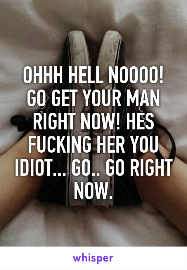 OHHH HELL NOOOO! GO GET YOUR MAN RIGHT NOW! HES FUCKING HER YOU IDIOT... GO.. GO RIGHT NOW.