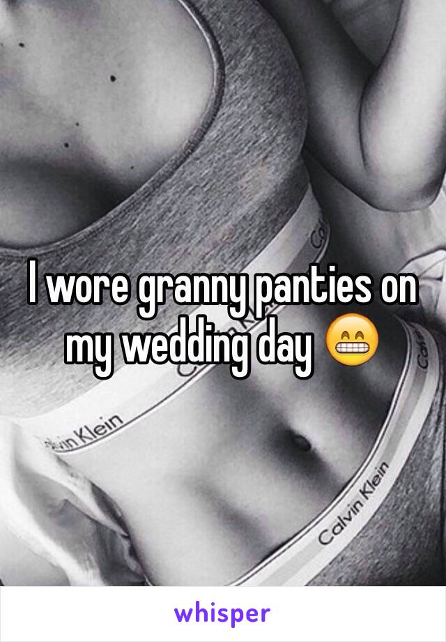 I wore granny panties on my wedding day 😁