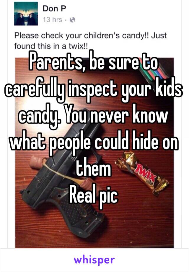 Parents, be sure to carefully inspect your kids candy. You never know what people could hide on them
Real pic