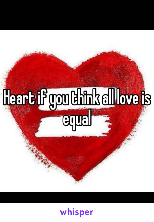 Heart if you think all love is equal