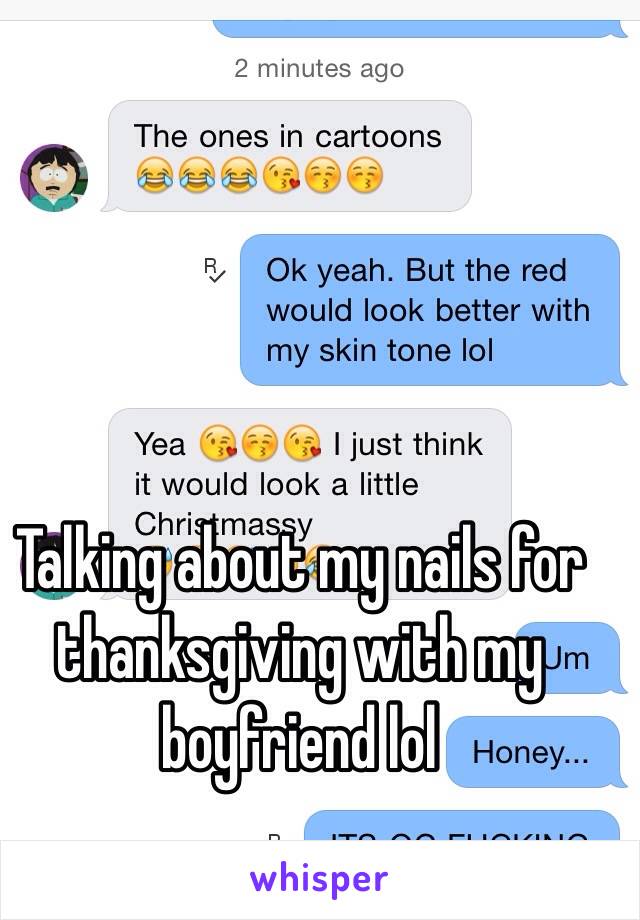 Talking about my nails for thanksgiving with my boyfriend lol 