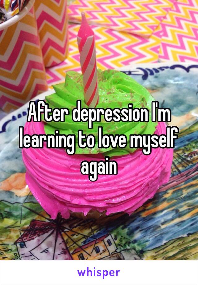 After depression I'm learning to love myself again 