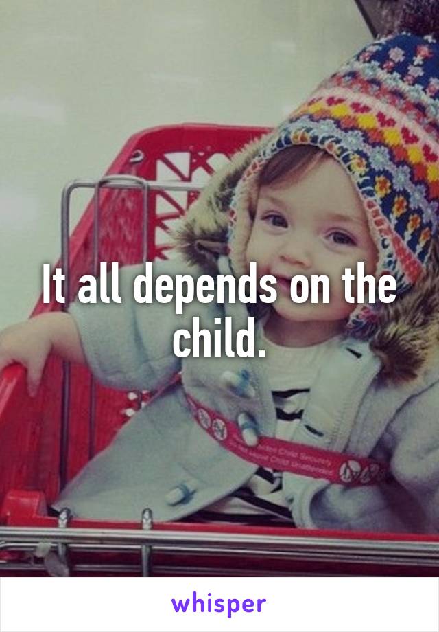 It all depends on the child.