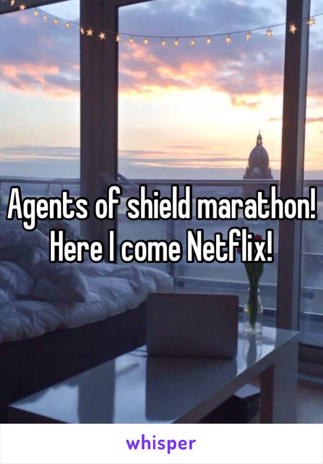 Agents of shield marathon! Here I come Netflix! 