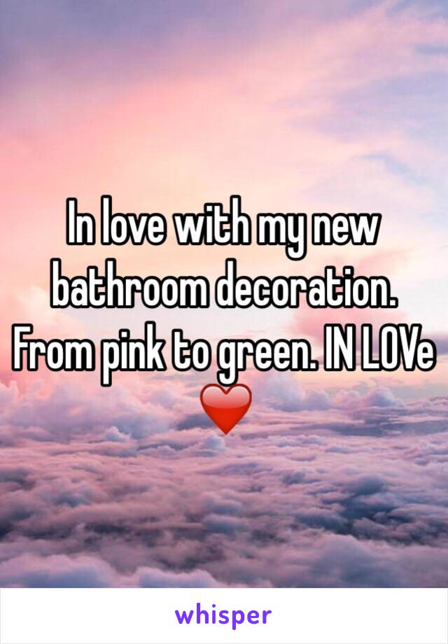 In love with my new bathroom decoration. From pink to green. IN LOVe ❤️