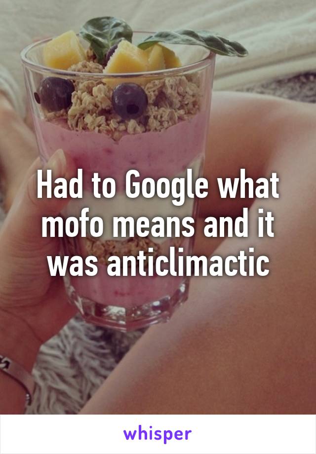 Had to Google what mofo means and it was anticlimactic