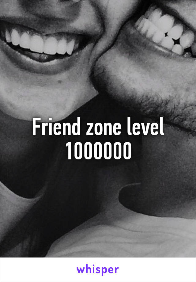 Friend zone level 1000000