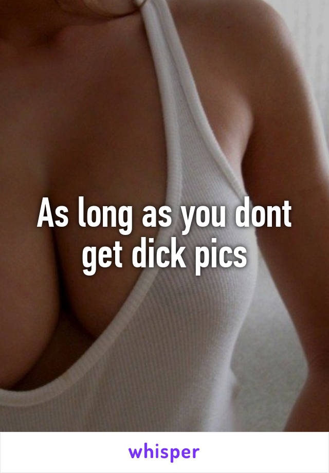 As long as you dont get dick pics