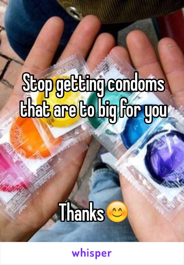 Stop getting condoms that are to big for you



Thanks😊