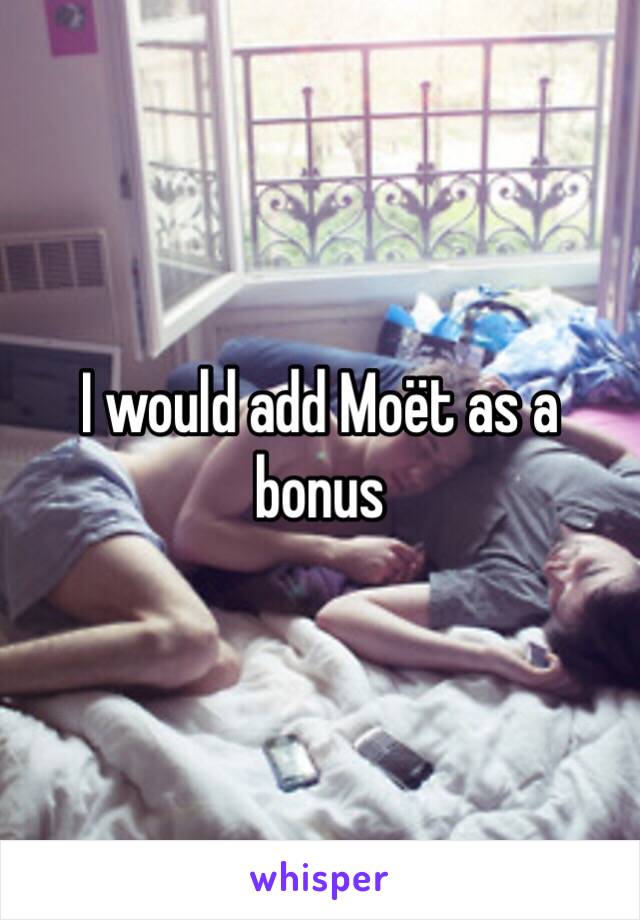 I would add Moët as a bonus 