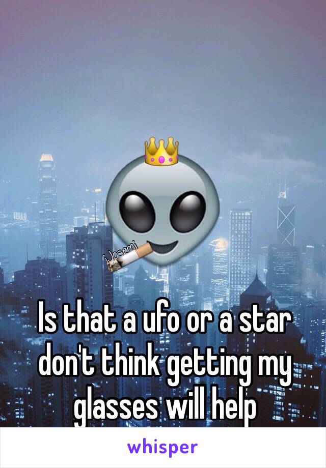 Is that a ufo or a star don't think getting my glasses will help