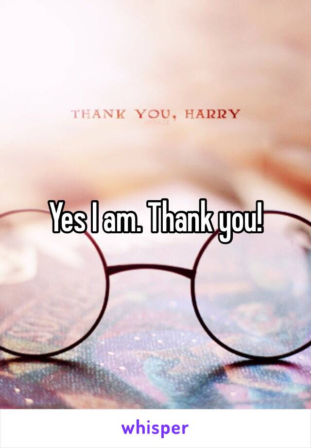 Yes I am. Thank you! 