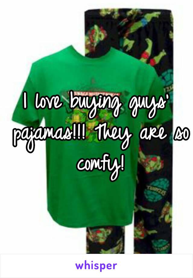 I love buying guys' pajamas!!! They are so comfy!