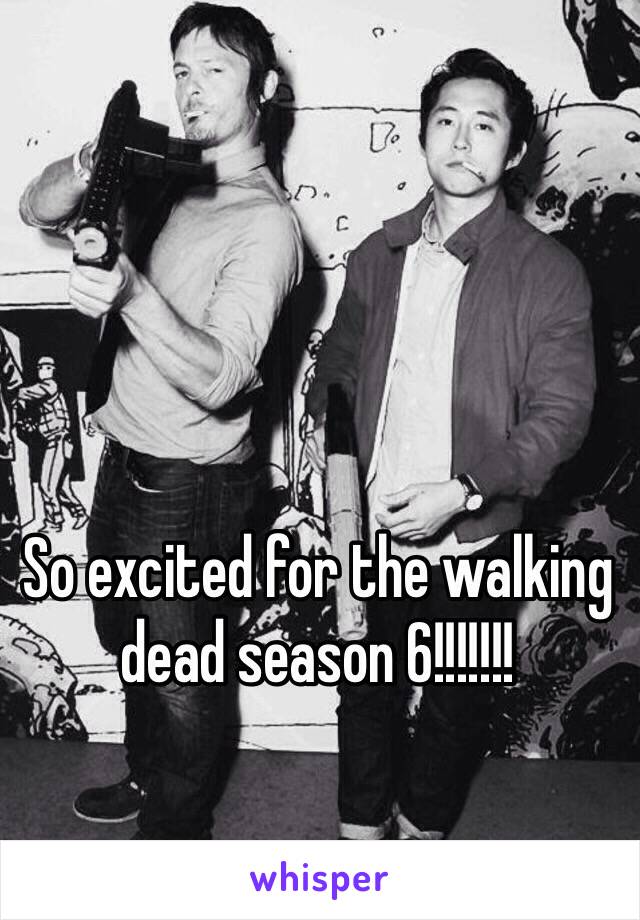 So excited for the walking dead season 6!!!!!!! 