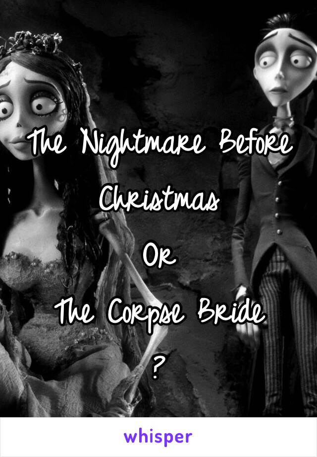 The Nightmare Before Christmas 
Or
The Corpse Bride 
?